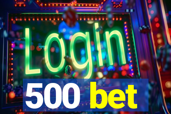 500 bet